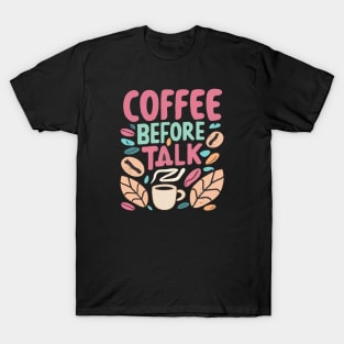 Coffee before talk T-Shirt